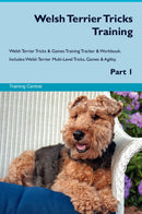 Welsh Terrier Tricks Training Welsh Terrier Tricks & Games Training Tracker & Workbook.  Includes: Welsh Terrier Multi-Level Tricks, Games & Agility. Part 1