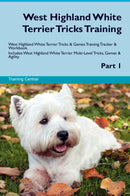 West Highland White Terrier Tricks Training West Highland White Terrier Tricks & Games Training Tracker & Workbook.  Includes: West Highland White Terrier Multi-Level Tricks, Games & Agility. Part 1
