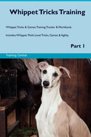 Whippet Tricks Training Whippet Tricks & Games Training Tracker & Workbook.  Includes: Whippet Multi-Level Tricks, Games & Agility. Part 1