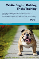 White English Bulldog Tricks Training White English Bulldog Tricks & Games Training Tracker & Workbook.  Includes: White English Bulldog Multi-Level Tricks, Games & Agility. Part 1