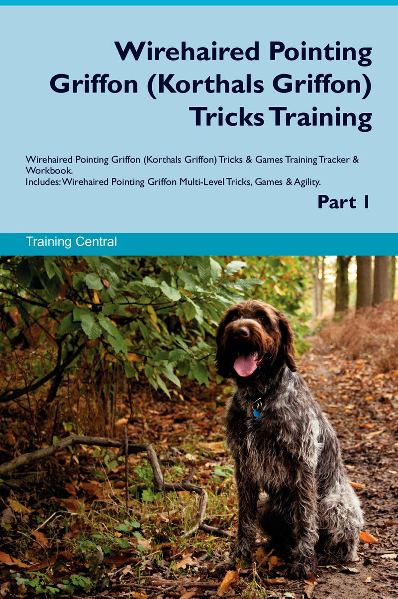 Wirehaired Pointing Griffon (Korthals Griffon) Tricks Training Wirehaired Pointing Griffon (Korthals Griffon) Tricks & Games Training Tracker & Workbook.  Includes: Wirehaired Pointing Griffon Multi-Level Tricks, Games & Agility. Part 1