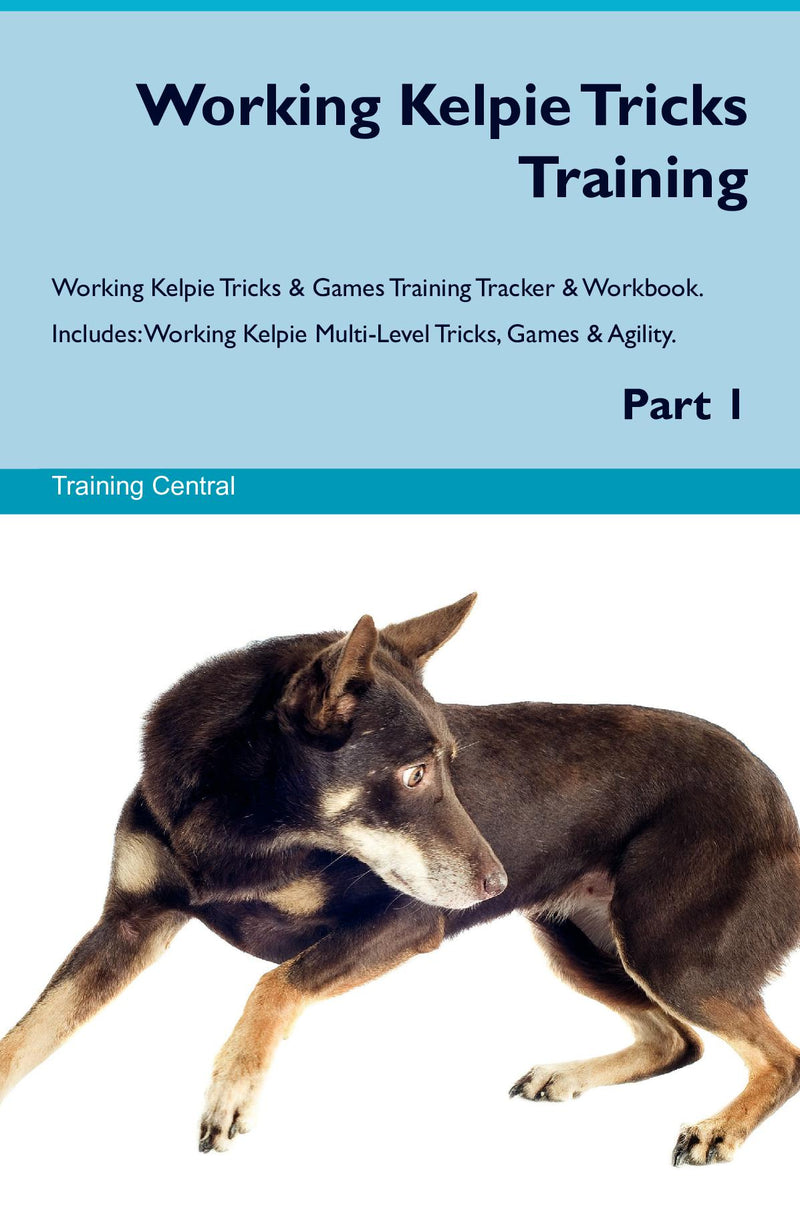 Working Kelpie Tricks Training Working Kelpie Tricks & Games Training Tracker & Workbook.  Includes: Working Kelpie Multi-Level Tricks, Games & Agility. Part 1