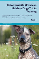 Xoloitzcuintle (Mexican Hairless Dog) Tricks Training Xoloitzcuintle (Mexican Hairless Dog) Tricks & Games Training Tracker & Workbook.  Includes: Xoloitzcuintle Multi-Level Tricks, Games & Agility. Part 1