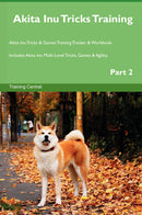 Akita Inu Tricks Training Akita Inu Tricks & Games Training Tracker & Workbook.  Includes: Akita Inu Multi-Level Tricks, Games & Agility. Part 2