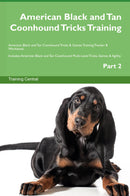 American Black and Tan Coonhound Tricks Training American Black and Tan Coonhound Tricks & Games Training Tracker & Workbook.  Includes: American Black and Tan Coonhound Multi-Level Tricks, Games & Agility. Part 2