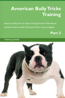 American Bully Tricks Training American Bully Tricks & Games Training Tracker & Workbook.  Includes: American Bully Multi-Level Tricks, Games & Agility. Part 2