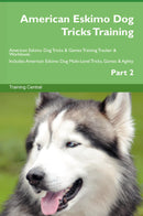American Eskimo Dog Tricks Training American Eskimo Dog Tricks & Games Training Tracker & Workbook.  Includes: American Eskimo Dog Multi-Level Tricks, Games & Agility. Part 2