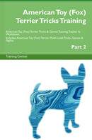 American Toy (Fox) Terrier Tricks Training American Toy (Fox) Terrier Tricks & Games Training Tracker & Workbook.  Includes: American Toy (Fox) Terrier Multi-Level Tricks, Games & Agility. Part 2