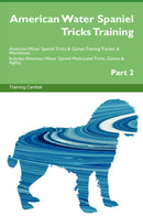 American Water Spaniel Tricks Training American Water Spaniel Tricks & Games Training Tracker & Workbook.  Includes: American Water Spaniel Multi-Level Tricks, Games & Agility. Part 2