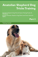Anatolian Shepherd Dog Tricks Training Anatolian Shepherd Dog Tricks & Games Training Tracker & Workbook.  Includes: Anatolian Shepherd Dog Multi-Level Tricks, Games & Agility. Part 2