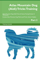 Atlas Mountain Dog (Aidi) Tricks Training Atlas Mountain Dog (Aidi) Tricks & Games Training Tracker & Workbook.  Includes: Atlas Mountain Dog Multi-Level Tricks, Games & Agility. Part 2