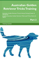 Australian Golden Retriever Tricks Training Australian Golden Retriever Tricks & Games Training Tracker & Workbook.  Includes: Australian Golden Retriever Multi-Level Tricks, Games & Agility. Part 2