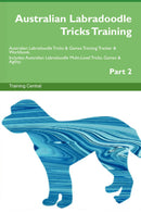 Australian Labradoodle Tricks Training Australian Labradoodle Tricks & Games Training Tracker & Workbook.  Includes: Australian Labradoodle Multi-Level Tricks, Games & Agility. Part 2