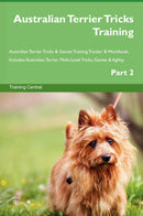 Australian Terrier Tricks Training Australian Terrier Tricks & Games Training Tracker & Workbook.  Includes: Australian Terrier Multi-Level Tricks, Games & Agility. Part 2