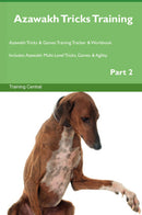 Azawakh Tricks Training Azawakh Tricks & Games Training Tracker & Workbook.  Includes: Azawakh Multi-Level Tricks, Games & Agility. Part 2