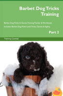 Barbet Dog Tricks Training Barbet Dog Tricks & Games Training Tracker & Workbook.  Includes: Barbet Dog Multi-Level Tricks, Games & Agility. Part 2