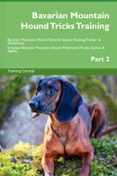 Bavarian Mountain Hound Tricks Training Bavarian Mountain Hound Tricks & Games Training Tracker & Workbook.  Includes: Bavarian Mountain Hound Multi-Level Tricks, Games & Agility. Part 2