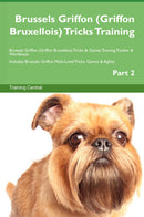 Brussels Griffon (Griffon Bruxellois) Tricks Training Brussels Griffon (Griffon Bruxellois) Tricks & Games Training Tracker & Workbook.  Includes: Brussels Griffon Multi-Level Tricks, Games & Agility. Part 2