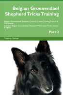 Belgian Groenendael Shepherd Tricks Training Belgian Groenendael Shepherd Tricks & Games Training Tracker & Workbook.  Includes: Belgian Groenendael Shepherd Multi-Level Tricks, Games & Agility. Part 2