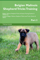 Belgian Malinois Shepherd Tricks Training Belgian Malinois Shepherd Tricks & Games Training Tracker & Workbook.  Includes: Belgian Malinois Shepherd Multi-Level Tricks, Games & Agility. Part 2