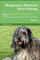 Bergamasco Shepherd Tricks Training Bergamasco Shepherd Tricks & Games Training Tracker & Workbook.  Includes: Bergamasco Shepherd Multi-Level Tricks, Games & Agility. Part 2