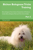 Bichon Bolognese Tricks Training Bichon Bolognese Tricks & Games Training Tracker & Workbook.  Includes: Bichon Bolognese Multi-Level Tricks, Games & Agility. Part 2