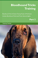 Bloodhound Tricks Training Bloodhound Tricks & Games Training Tracker & Workbook.  Includes: Bloodhound Multi-Level Tricks, Games & Agility. Part 2