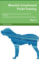 Bluetick Coonhound Tricks Training Bluetick Coonhound Tricks & Games Training Tracker & Workbook.  Includes: Bluetick Coonhound Multi-Level Tricks, Games & Agility. Part 2