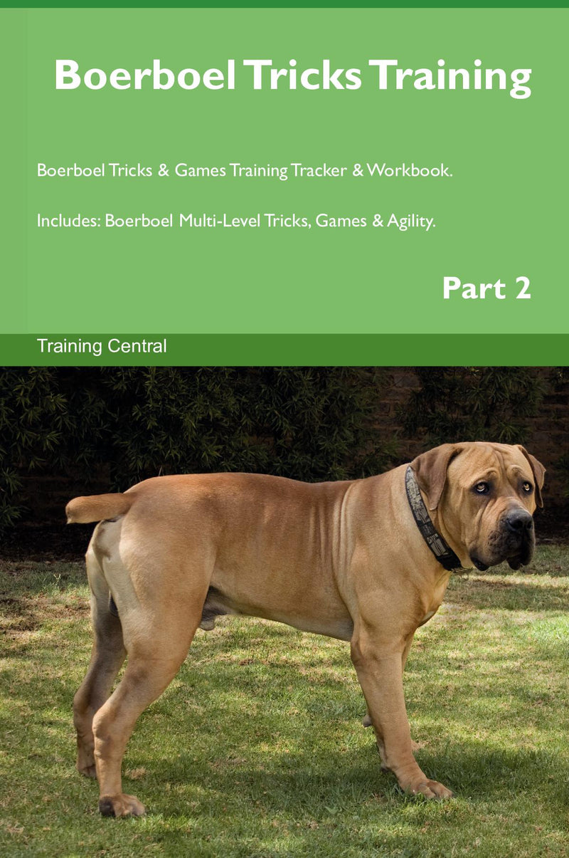Boerboel Tricks Training Boerboel Tricks & Games Training Tracker & Workbook.  Includes: Boerboel Multi-Level Tricks, Games & Agility. Part 2