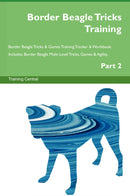Border Beagle Tricks Training Border Beagle Tricks & Games Training Tracker & Workbook.  Includes: Border Beagle Multi-Level Tricks, Games & Agility. Part 2
