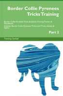 Border Collie Pyrenees Tricks Training Border Collie Pyrenees Tricks & Games Training Tracker & Workbook.  Includes: Border Collie Pyrenees Multi-Level Tricks, Games & Agility. Part 2