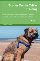 Border Terrier Tricks Training Border Terrier Tricks & Games Training Tracker & Workbook.  Includes: Border Terrier Multi-Level Tricks, Games & Agility. Part 2