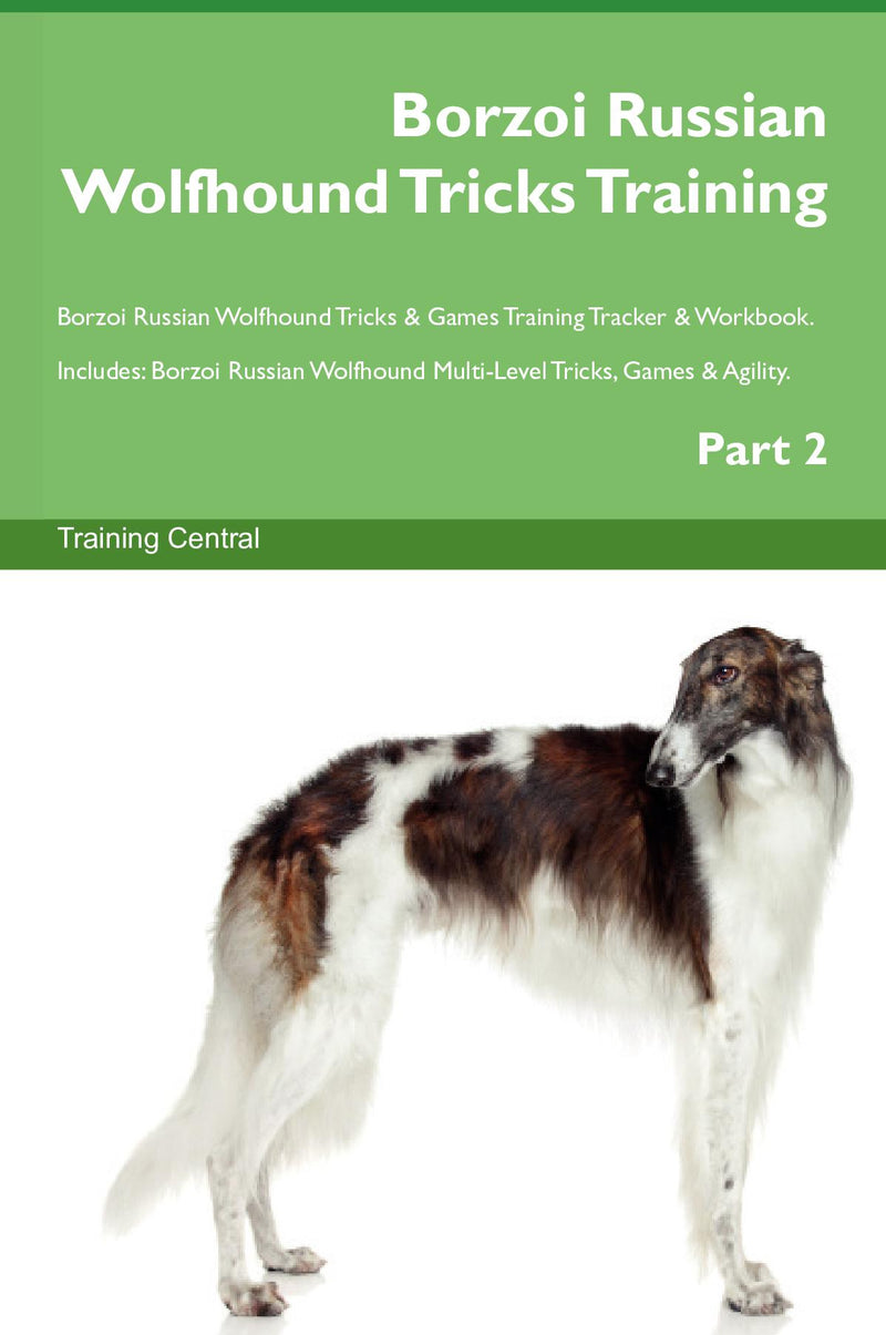 Borzoi Russian Wolfhound Tricks Training Borzoi Russian Wolfhound Tricks & Games Training Tracker & Workbook.  Includes: Borzoi Russian Wolfhound Multi-Level Tricks, Games & Agility. Part 2
