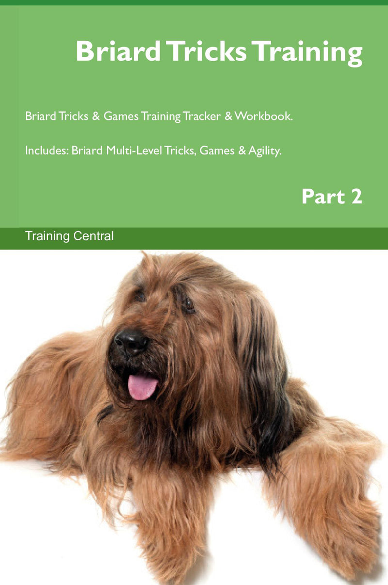 Briard Tricks Training Briard Tricks & Games Training Tracker & Workbook.  Includes: Briard Multi-Level Tricks, Games & Agility. Part 2