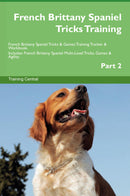 French Brittany Spaniel Tricks Training French Brittany Spaniel Tricks & Games Training Tracker & Workbook.  Includes: French Brittany Spaniel Multi-Level Tricks, Games & Agility. Part 2