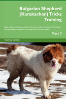 Bulgarian Shepherd (Karakachan) Tricks Training Bulgarian Shepherd (Karakachan) Tricks & Games Training Tracker & Workbook.  Includes: Bulgarian Shepherd Multi-Level Tricks, Games & Agility. Part 2