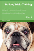 Bulldog Tricks Training Bulldog Tricks & Games Training Tracker & Workbook.  Includes: Bulldog Multi-Level Tricks, Games & Agility. Part 2