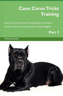 Cane Corso Tricks Training Cane Corso Tricks & Games Training Tracker & Workbook.  Includes: Cane Corso Multi-Level Tricks, Games & Agility. Part 2