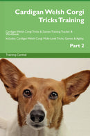 Cardigan Welsh Corgi Tricks Training Cardigan Welsh Corgi Tricks & Games Training Tracker & Workbook.  Includes: Cardigan Welsh Corgi Multi-Level Tricks, Games & Agility. Part 2