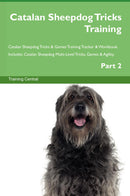 Catalan Sheepdog Tricks Training Catalan Sheepdog Tricks & Games Training Tracker & Workbook.  Includes: Catalan Sheepdog Multi-Level Tricks, Games & Agility. Part 2