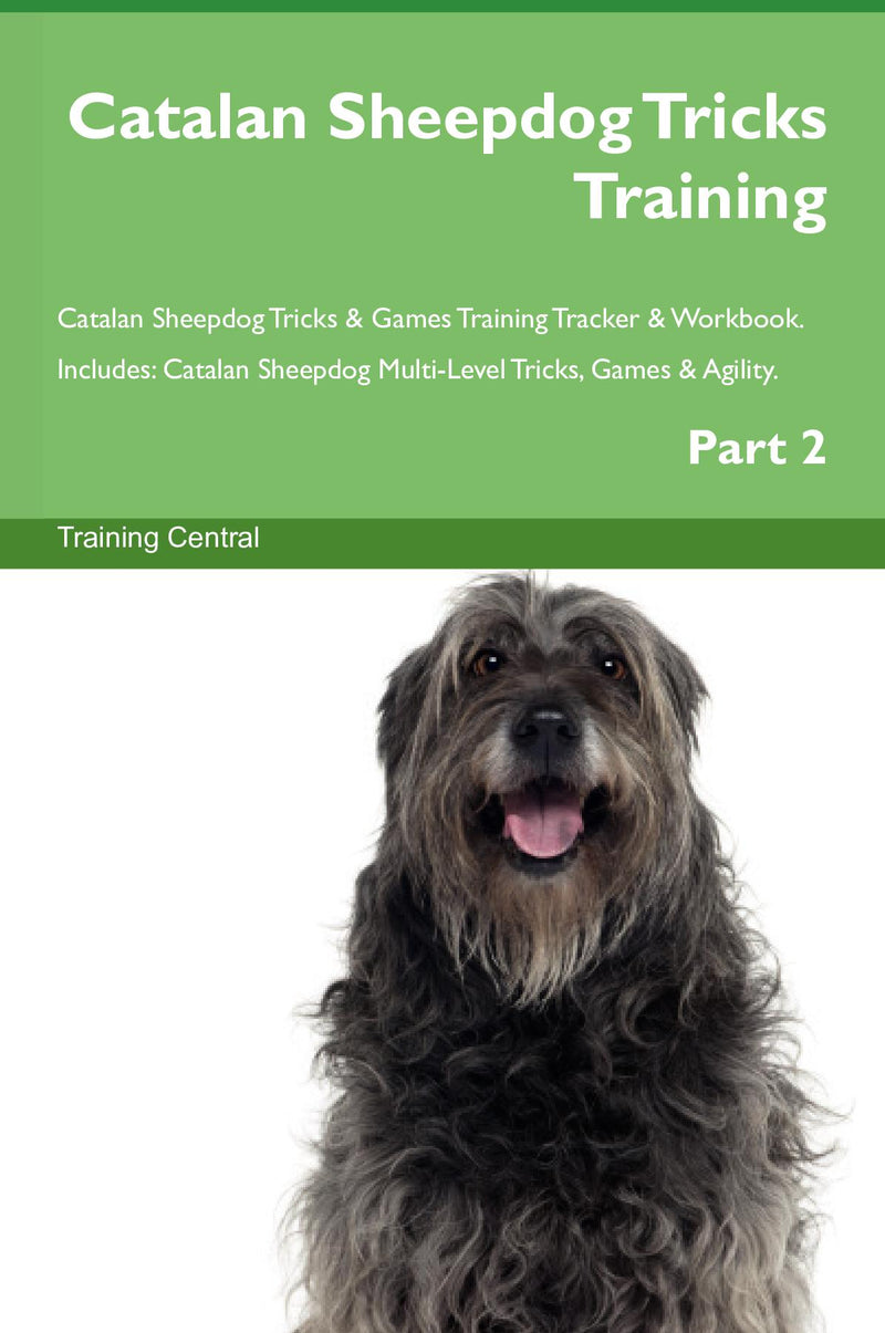 Catalan Sheepdog Tricks Training Catalan Sheepdog Tricks & Games Training Tracker & Workbook.  Includes: Catalan Sheepdog Multi-Level Tricks, Games & Agility. Part 2