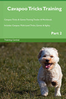 Cavapoo Tricks Training Cavapoo Tricks & Games Training Tracker & Workbook.  Includes: Cavapoo Multi-Level Tricks, Games & Agility. Part 2