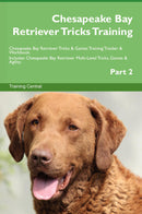 Chesapeake Bay Retriever Tricks Training Chesapeake Bay Retriever Tricks & Games Training Tracker & Workbook.  Includes: Chesapeake Bay Retriever Multi-Level Tricks, Games & Agility. Part 2