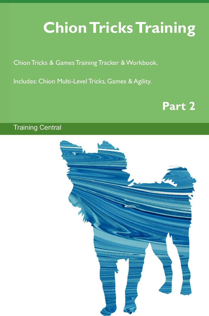 Chion Tricks Training Chion Tricks & Games Training Tracker & Workbook.  Includes: Chion Multi-Level Tricks, Games & Agility. Part 2