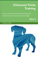 Chiweenie Tricks Training Chiweenie Tricks & Games Training Tracker & Workbook.  Includes: Chiweenie Multi-Level Tricks, Games & Agility. Part 2