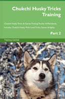Chukchi Husky Tricks Training Chukchi Husky Tricks & Games Training Tracker & Workbook.  Includes: Chukchi Husky Multi-Level Tricks, Games & Agility. Part 2