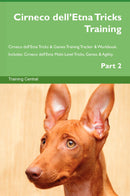 Cirneco dell’Etna Tricks Training Cirneco dell’Etna Tricks & Games Training Tracker & Workbook.  Includes: Cirneco dell’Etna Multi-Level Tricks, Games & Agility. Part 2