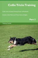 Collie Tricks Training Collie Tricks & Games Training Tracker & Workbook.  Includes: Collie Multi-Level Tricks, Games & Agility. Part 2