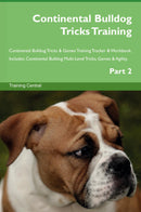 Continental Bulldog Tricks Training Continental Bulldog Tricks & Games Training Tracker & Workbook.  Includes: Continental Bulldog Multi-Level Tricks, Games & Agility. Part 2