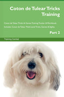 Coton de Tulear Tricks Training Coton de Tulear Tricks & Games Training Tracker & Workbook.  Includes: Coton de Tulear Multi-Level Tricks, Games & Agility. Part 2